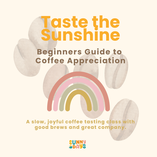 Taste the Sunshine: A Beginner’s Guide to Coffee Appreciation
